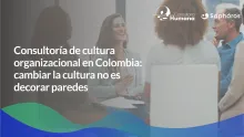 Consultoría de cultura organizacional en Colombia: cambiar la cultura no es decorar paredes